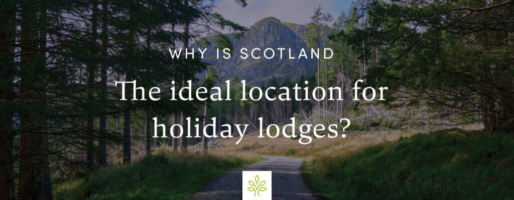Why is Scotland the ideal location for Holiday Lodges?